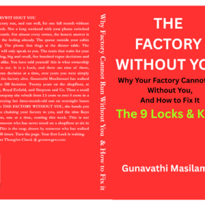 The Factory Without You – Why Your Factory Cannot Run Without You & How to Fix It